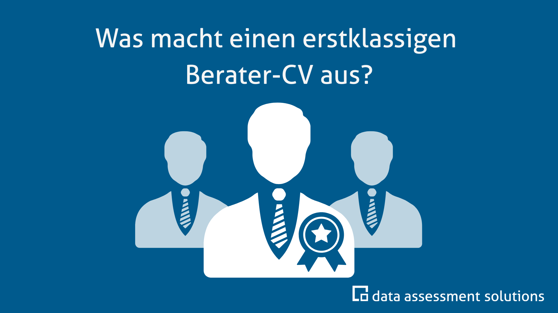 Was macht einen erstklassigen Berater-CV aus?