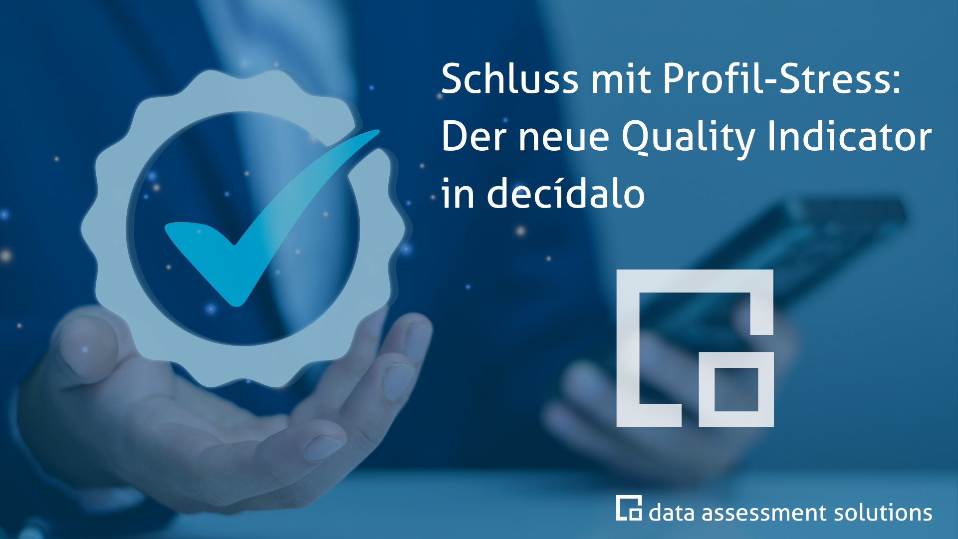 Schluss mit Profil-Stress: Der neue Quality Indicator in decídalo